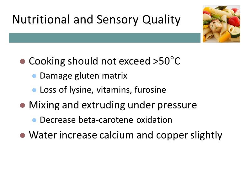 Nutritional and Sensory Quality Cooking should not exceed >50°C Damage gluten matrix Loss of Nutritional and Sensory Quality Cooking should not exceed >50°C Damage gluten matrix Loss of